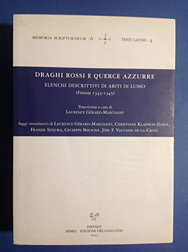 DRAGHI ROSSI E QUERCE AZZURRE ELENCHI DESCRITTIVI DI ABITI DI LUSSO (FIRENZE 1343- 1345) - LAURENCE GERARD-MARCHANT