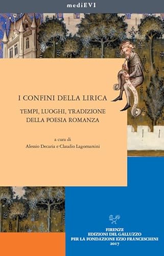 Beispielbild fr I confini della lirica. Tempi, luoghi, tradizione della poesia romanza (MediEVI) zum Verkauf von libreriauniversitaria.it