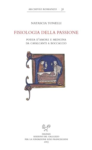 9788884506719: Fisiologia della passione. Poesia d'amore e medicina da Cavalcanti a Boccaccio (Archivio romanzo)