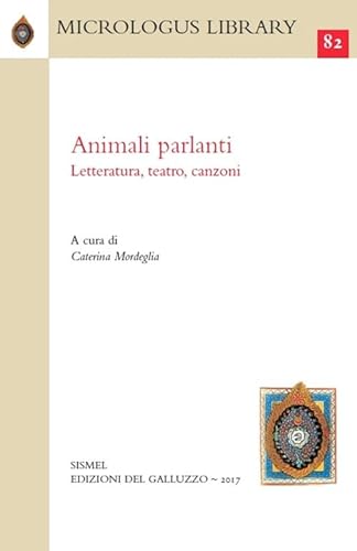 Stock image for Animali parlanti : letterature, teatro, canzoni. Micrologus library, 82 for sale by Powell's Bookstores Chicago, ABAA
