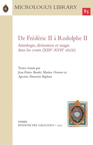 Stock image for De Frdric II  Rodolphe II : astrologie, divination et magie dans les cours (XIIIe-XVIIe sicle) for sale by Libreria gi Nardecchia s.r.l.