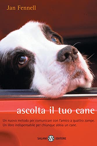 9788884511249: Ascolta il tuo cane. Un nuovo metodo per comunicare con l'amico a quattro zampe. Un libro indispensabile per chiunque abbia un cane (Saggi e manuali)