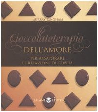 9788884512567: Cioccolatoterapia dell'amore. Per assaporare le relazioni di coppia