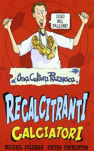 9788884513915: Recalcitranti calciatori. Ediz. illustrata (Una cultura pazzesca)