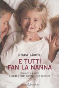 E tutti fan la nanna. Consigli e rimedi quando i vostri bambini non dormono (9788884517289) by Unknown Author