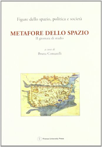 9788884532404: Metafore dello spazio. 2a giornata di studio Figure dello spazio, politica e societ. (Firenze, 4 aprile 2003)