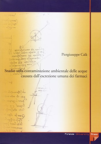 9788884535832: Studio sulla contaminazione ambientale delle acque causata dall'escrezione umana dei farmaci (Tesi. Biomedica)