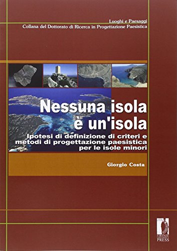 9788884537522: Nessuna isola  un'isola. Ipotesi di definizione di criteri e metodi di progettazione paesistica per le isole minori