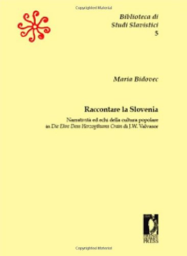 9788884537607: Raccontare la Slovenia. Narrativit ed echi della cultura popolare in Die Ehre Dess Herzogthums Crain di J. W. Valvasor (Biblioteca di studi slavistici)