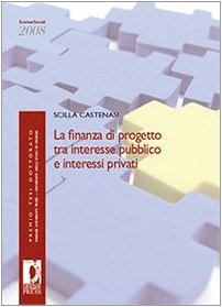 9788884539410: La finanza di progetto tra interesse pubblico e interessi privati (Premio tesi di dottorato)