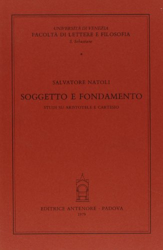 9788884554697: Soggetto e fondamento. Studi su Aristotele e Cartesio (Fac. lettere e filosofia-Univ. Venezia)