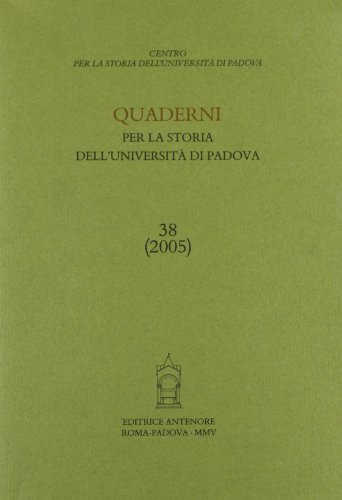 Stock image for Quaderni per la Storia dell'Universit di Padova. Annuale, n. 38, 2005. for sale by FIRENZELIBRI SRL