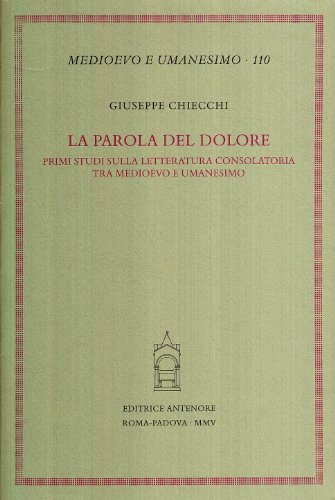 9788884555984: La parola del dolore. Primi studi sulla letteratura consolatoria tra Medioevo e umanesimo