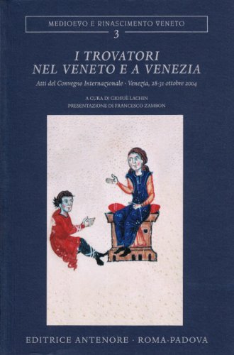 9788884556233: I Trovatori nel Veneto e a Venezia. Atti del Convegno internazionale (Venezia, 28-31 ottobre 2004) (Medioevo e Rinascimento veneto)