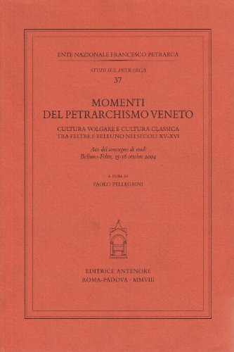 9788884556325: Momenti del petrarchismo Veneto: cultura volgare e cultura classica tra Feltre e Belluno nei secoli XV-XVI. Atti del Convegno (Belluno-Feltre, 15-16 ottobre 2004)