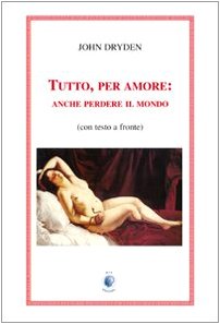 9788884591203: Tutto, per amore: anche perdere il mondo. Testo inglese a fronte (Boadicea)