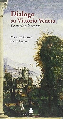 9788884661562: Dialogo su Vittorio Veneto. Le storie e le strade