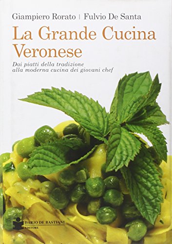 Stock image for La grande cucina veronese. Dai piatti della tradizione alla moderna cucina dei giovani chef for sale by libreriauniversitaria.it