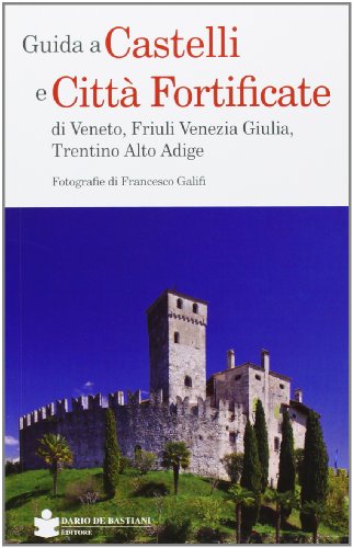 9788884662651: Guida a castelli e citt fortificate di Veneto, Friuli Venezia Giulia, Trentino Alto Adige