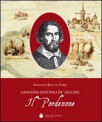 9788884663252: Il Pordenone. Giovanni Antonio De' Sacchis