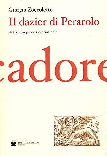 9788884663870: Il Dazier di Perarolo. Atti di un processo criminale