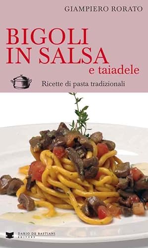 9788884664167: Bigoli in salsa e taiadele. Ricette di pasta tradizionali