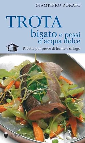 Stock image for Trota Bisato E Pessi D'acqua Dolce. Ricette Per Pesce Di Fiume E Di Lago for sale by medimops