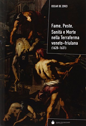 9788884664310: Fame, peste, sanit e morte nella terraferma veneto-friulana (1628-1631)