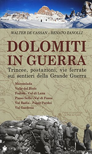 9788884664464: Dolomiti in guerra. Trincee, postazioni, vie ferrate sui sentieri della grande guerra. Marmolada, Valle del Biois, Fodom, Col di Lana, Passo Sella, ... Val Badia, Passo Pordoi, Val Gardena (Vol. 1)