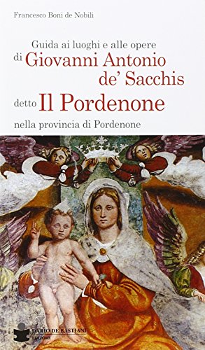 Beispielbild fr Guida ai luoghi e alle opere di Giovanni Antonio de' Sacchis detto il Pordenone nella provincia di Pordenone zum Verkauf von medimops