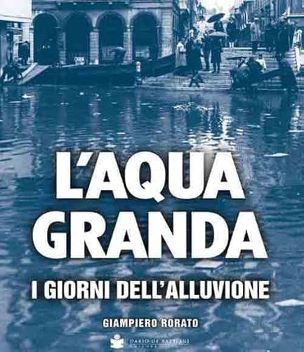 9788884665140: L'aqua granda. I giorni dell'alluvione