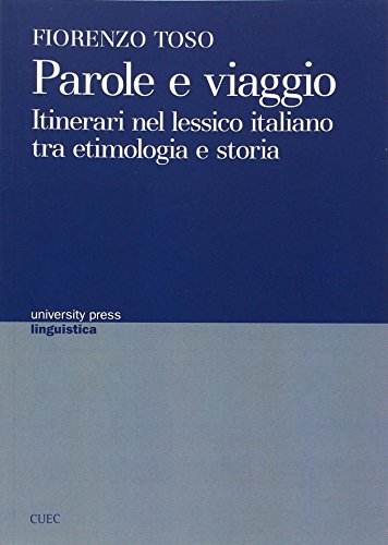 9788884679420: Parole e viaggio. Itinerari nel lessico italiano tra etimologia e storia