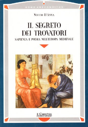Stock image for Il segreto dei trovatori. Sapienza e poesia nell'Europa medievale for sale by Revaluation Books