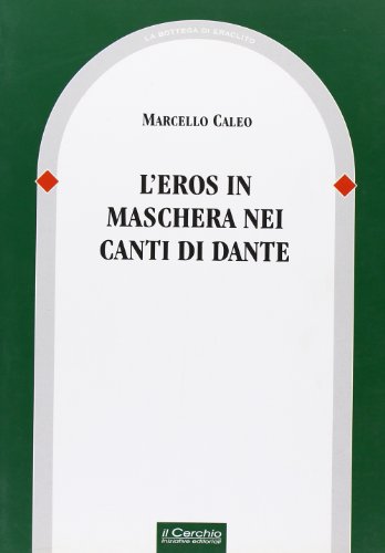 9788884741561: L'eros in maschera nei canti di Dante (La bottega di Eraclito)