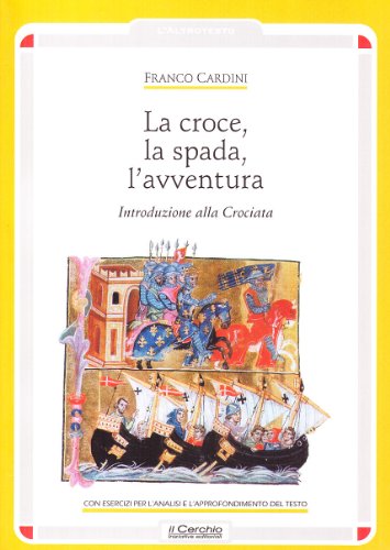 Stock image for La croce, la spada, l'avventura. Introduzione alla crociata for sale by libreriauniversitaria.it