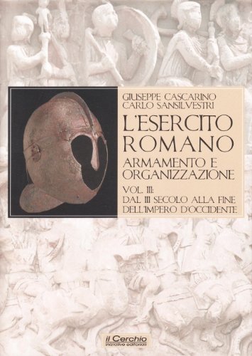 9788884742155: L'esercito romano. Armamento e organizzazione. Dal III secolo alla fine dell'impero romano d'Occidente (Vol. 3) (Gli archi)