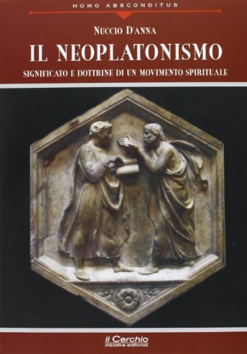 9788884742735: Il neoplatonismo. Significato e dottrine di un movimento spirituale (Homo absconditus)