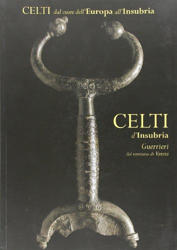 Celti d'Insubria. Guerrieri del territorio di Varese (9788884743305) by Venceslas. Kruta