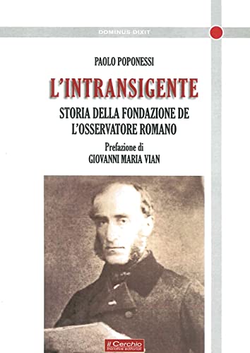 9788884743749: L'intransigente. Storia della fondazione de L'Osservatore romano (Dominus dixit)