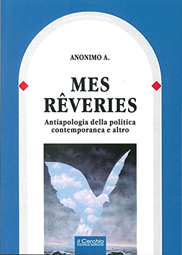 9788884743831: Mes reveries. Antiapologia della politica contemporanea e altro (La bottega di Eraclito)