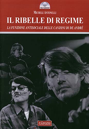 Stock image for Il ribelle di regime. La funzione antisociale delle canzoni di De Andr for sale by libreriauniversitaria.it