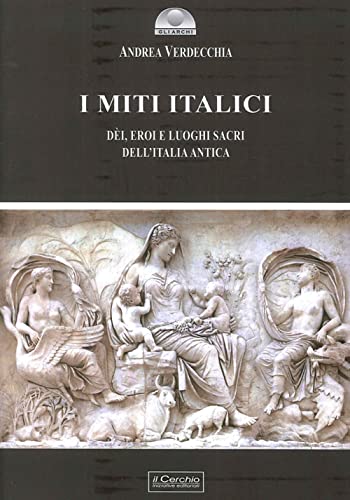 9788884744463: I miti italici. Di, eroi e luoghi sacri