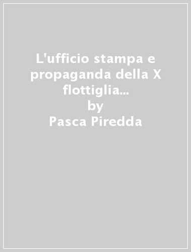 Stock image for L'ufficio stampa e propaganda della X flottiglia Mas. Persone e vicende for sale by libreriauniversitaria.it