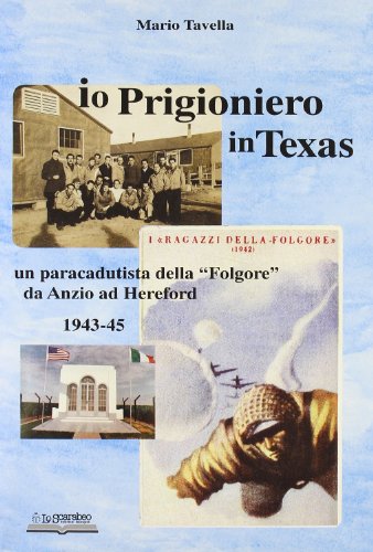 9788884780775: Io, prigioniero in Texas. Un paracadutista della Folgore da Anzio ad Hereford 1943-45