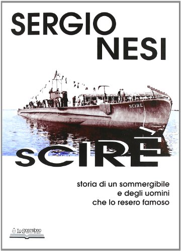 Stock image for Scir. Storia di un sommergibile e degli uomini che lo resero famoso for sale by Orion Tech