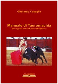 9788884781079: Manuale Di Tauromachia. Breve Guida Per Un Futuro Aficionado