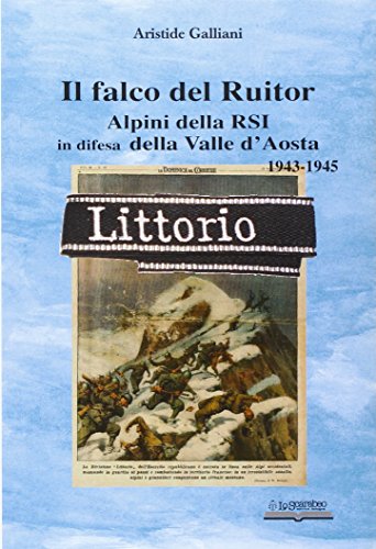 Stock image for Il falco del Ruitor. Alpini della RSI in difesa della Valle d'Aosta for sale by libreriauniversitaria.it