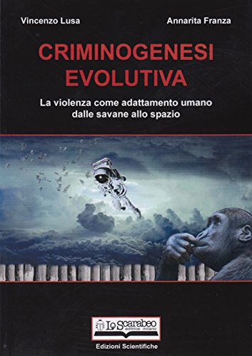 Stock image for Criminogenesi evolutiva. La violenza come adattamento umano dalle savane allo spazio for sale by libreriauniversitaria.it