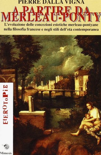 Beispielbild fr A partire da Merleau-Ponty. L'evoluzione delle concezioni estetiche merleau-pontiane nella filosofia francese e negli stili dell'et contemporanea Dalla Vigna, Pierre zum Verkauf von Librisline