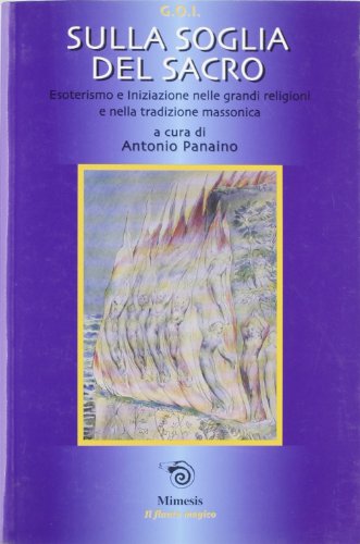 9788884831057: Sulla soglia del sacro. Esoterismo e iniziazione nelle grandi religioni e nella tradizione massonica